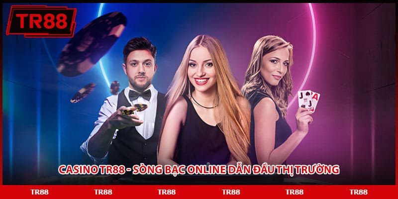 Casino TR88 - Sòng bạc online dẫn đầu thị trường