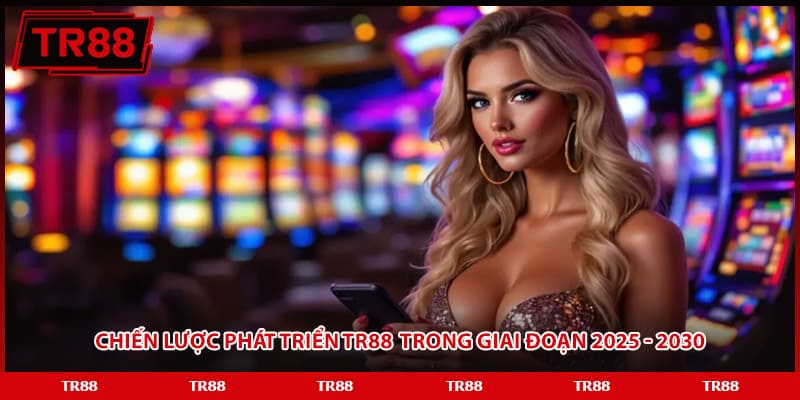 Chiến lược phát triển TR88  trong giai đoạn 2025 - 2030
