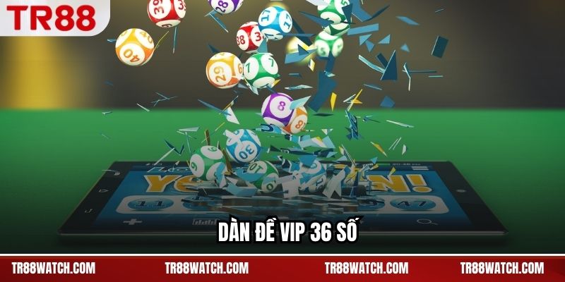 Dàn Đề Vip 36 Số TR88 - Phạm Vi Phủ Rộng, Dễ Kiểm Soát