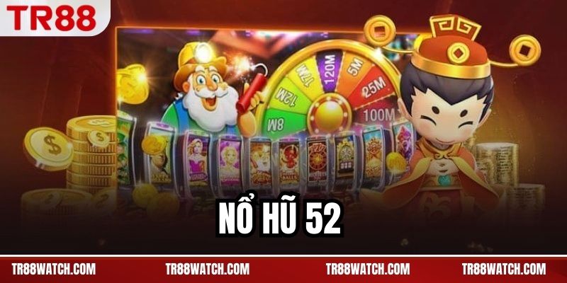 Nổ Hũ 52 - Cảm Giác Quay Nhanh Và Phản Ứng Người Tham Gia