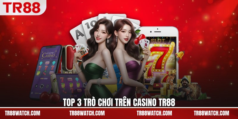 Top 3 trò chơi trên casino TR88