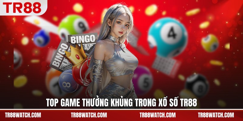 Top game thưởng khủng trong xổ số TR88